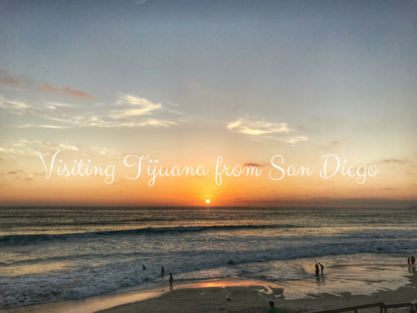 Visiting Tijuana From San Diego The Ultimate Guide - 